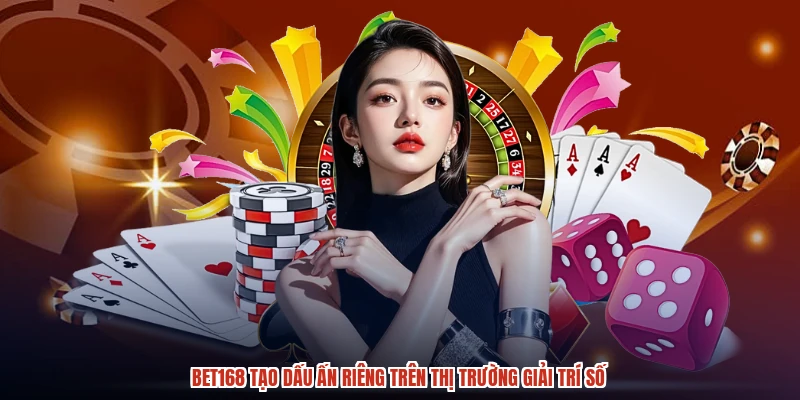 BET168 tạo dấu ấn riêng trên thị trường giải trí số