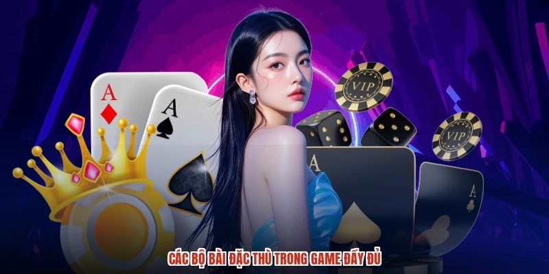 Các bộ bài đặc thù trong game đầy đủ Các bộ bài đặc thù trong game đầy đủ