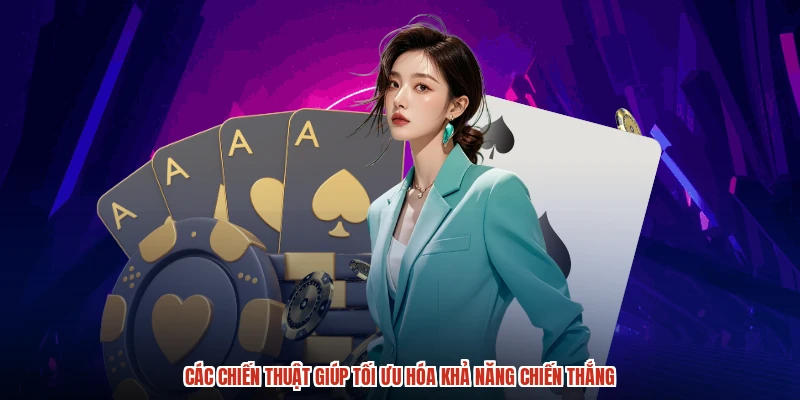 Các chiến thuật giúp tối ưu hóa khả năng chiến thắng Các chiến thuật giúp tối ưu hóa khả năng chiến thắng