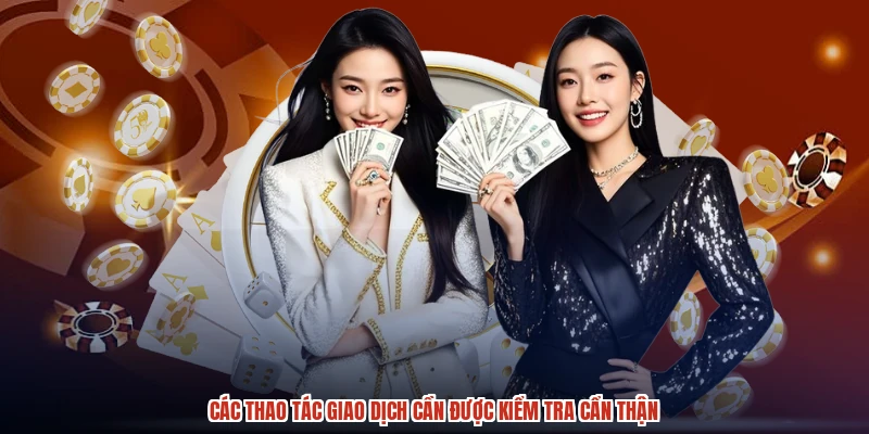 Các thao tác giao dịch cần được kiểm tra cẩn thận