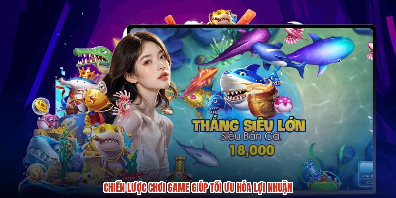Chiến lược chơi game giúp tối ưu hóa lợi nhuận Chiến lược chơi game giúp tối ưu hóa lợi nhuận