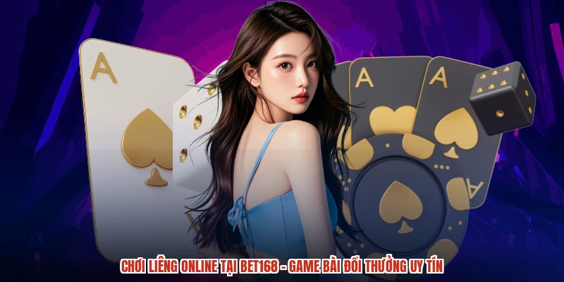 Chơi Liêng Online Tại BET168 - Game Bài Đổi Thưởng Uy Tín