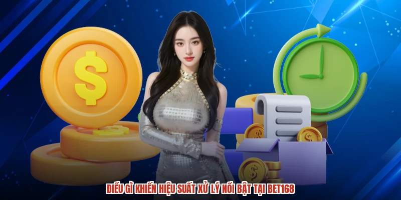 Điều gì khiến hiệu suất xử lý nổi bật tại BET168