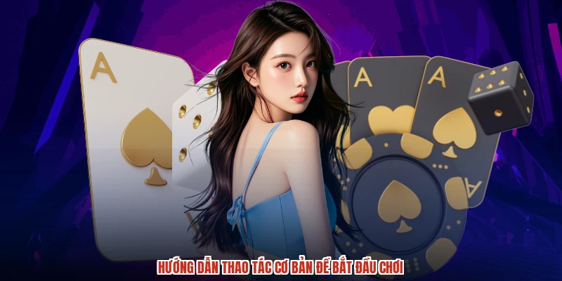 Hướng dẫn thao tác cơ bản để bắt đầu chơi Hướng dẫn thao tác cơ bản để bắt đầu chơi