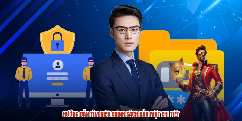 Hướng dẫn tìm hiểu chính sách bảo mật chi tiết
