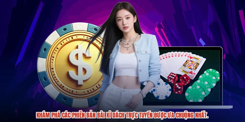 Khám phá các phiên bản bài xì dách trực tuyến được ưa chuộng nhất. Khám phá các phiên bản bài xì dách trực tuyến được ưa chuộng nhất.