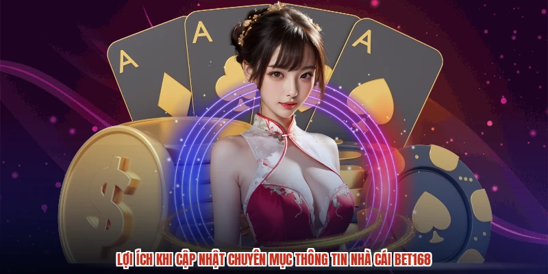 Lợi ích khi cập nhật chuyên mục thông tin nhà cái BET168 Lợi ích khi cập nhật chuyên mục thông tin nhà cái BET168