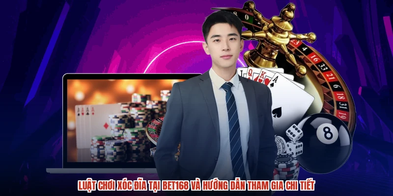 Luật Chơi Xóc Đĩa Tại BET168 Và Hướng Dẫn Tham Gia Chi Tiết