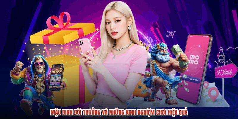 Mậu Binh Đổi Thưởng Và Những Kinh Nghiệm Chơi Hiệu Quả
