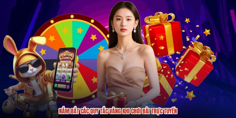 Nắm bắt các quy tắc vàng khi chơi bài trực tuyến Nắm bắt các quy tắc vàng khi chơi bài trực tuyến
