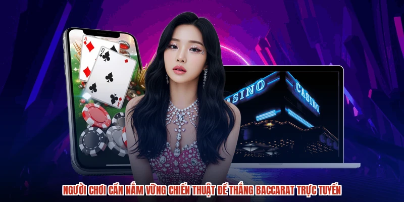 Người chơi cần nắm vững chiến thuật để thắng baccarat trực tuyến Người chơi cần nắm vững chiến thuật để thắng baccarat trực tuyến