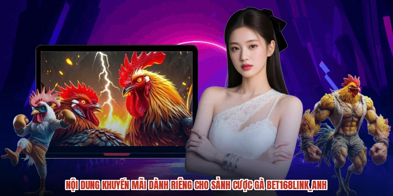 Nội dung khuyến mãi dành riêng cho sảnh cược gà BET168anh Nội dung khuyến mãi dành riêng cho sảnh cược gà BET168anh
