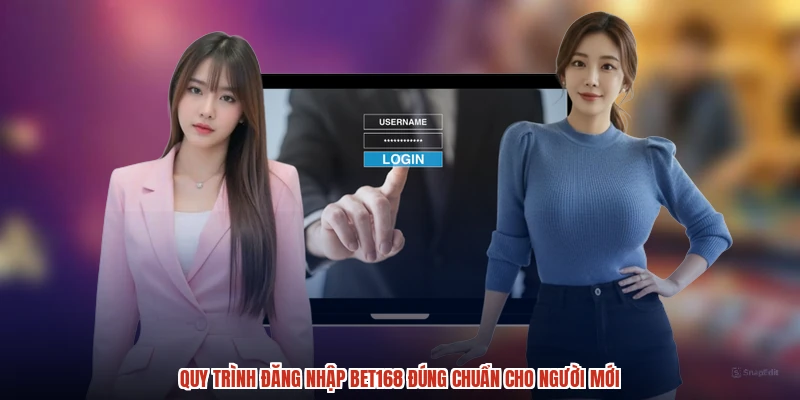 Quy trình đăng nhập BET168 đúng chuẩn cho người mới