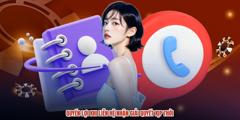 Quyền lợi khi liên hệ nhận giải quyết kịp thời Quyền lợi khi liên hệ nhận giải quyết kịp thời