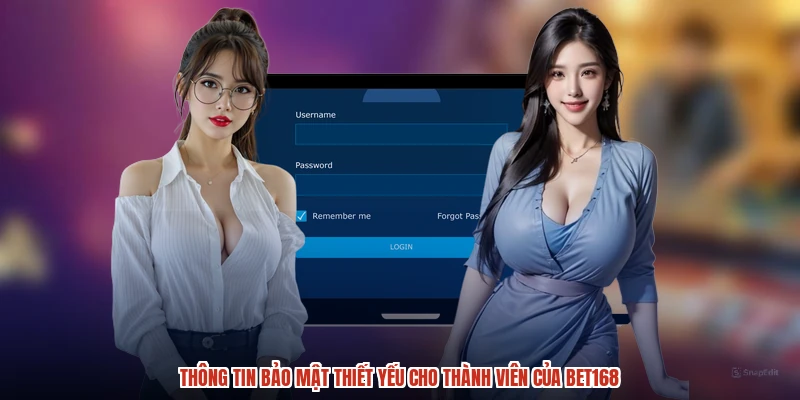 Thông tin bảo mật thiết yếu cho thành viên của BET168