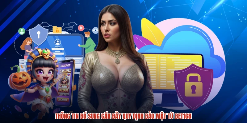 Thông tin bổ sung gần đây quy định bảo mật từ BET168